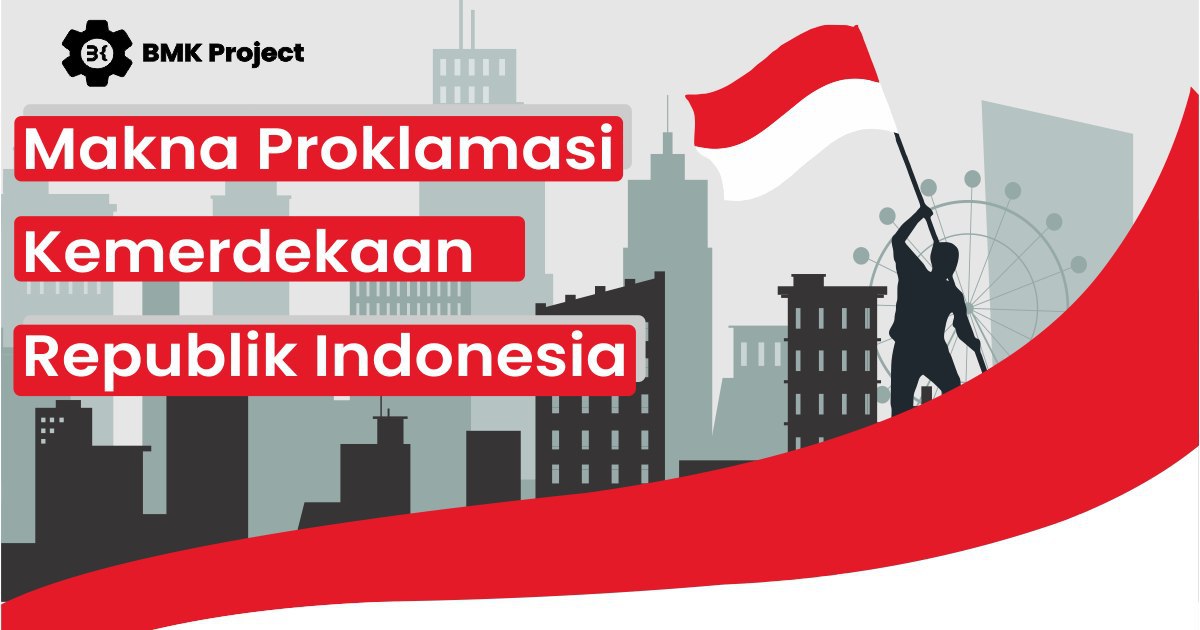 booble.id - Makna Proklamasi Kemerdekaan Republik Indonesia